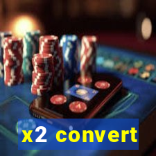 x2 convert